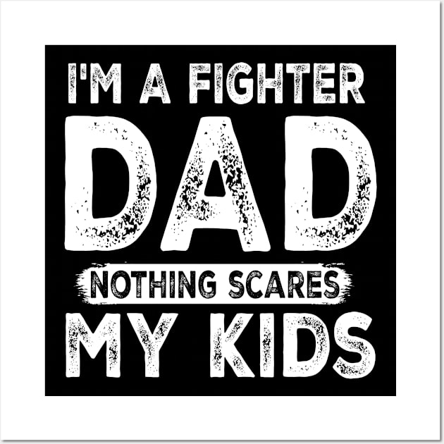 I'm a Fighter Dad - Nothing Scares My Kids - Father's Day Wall Art by Cool Teez